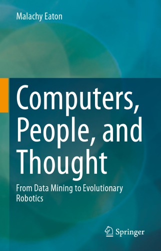 Computers People And Thought From Data Mining To Evolutionary Robotics 1st Edition Malachy Eaton