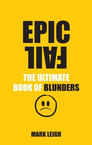 Epic Fail The Ultimate Book Of Blunders Leigh Mark