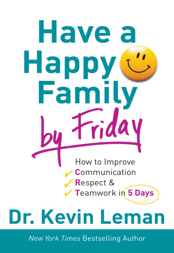Have A Happy Family By Friday How To Improve Communication Respect Teamwork In 5 Days Leman