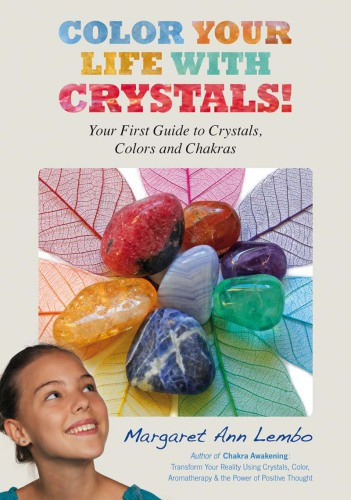 Color Your Life With Crystals Your First Guide To Crystals Colors And Chakras 1st Ed Lembo