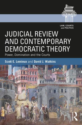 Judicial Review And Contemporary Democratic Theory Power Domination And The Courts Lemieux