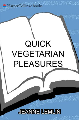 Quick Vegetarian Pleasures More Than 175 Fast Delicious And Healty Meatless Recipes Lemlin