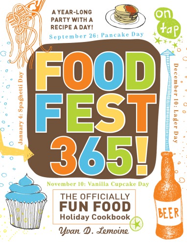 Foodfest 365 The Officially Fun Food Holiday Cookbook Lemoine