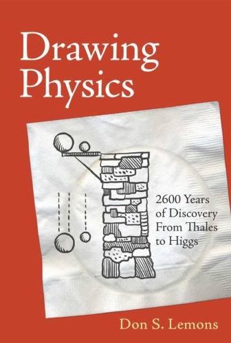 Drawing Physics 2600 Years Of Discovery From Thales To Higgs Lemons