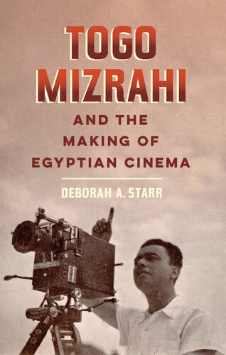 Togo Mizrahi And The Making Of Egyptian Cinema 1st Edition Deborah A Starr