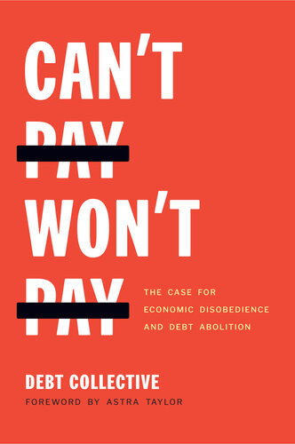 Cant Pay Wont Pay The Case For Economic Disobedience And Debt Abolition Collective Debt