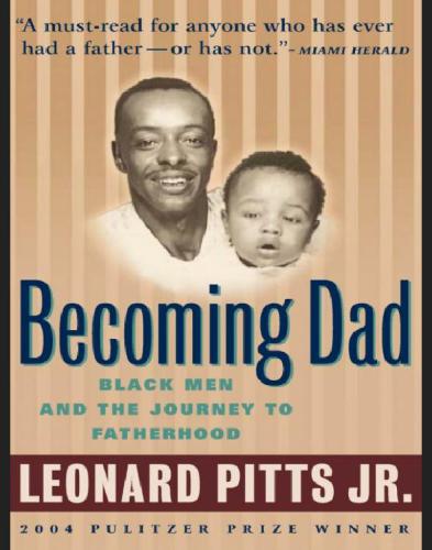 Becoming Dad Black Men And The Journey To Fatherhood Leonard Pitts