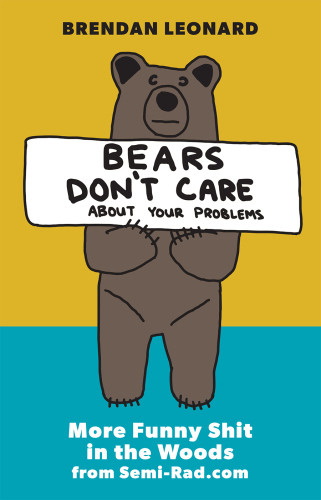 Bears Dont Care About Your Problems Brendan Leonard
