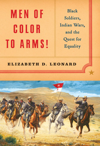 Men Of Color To Arms Black Soldiers Indian Wars And The Quest For Equality First Edition Leonard