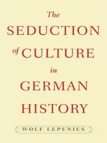 The Seduction Of Culture In German History Wolf Lepenies