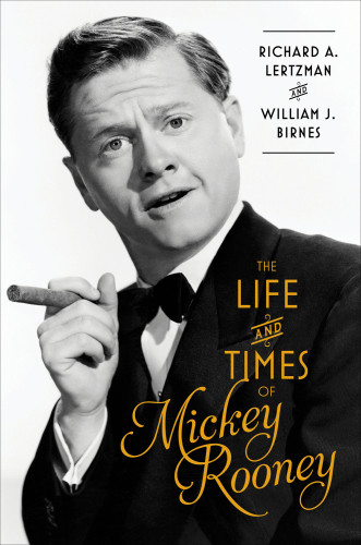 The Life And Times Of Mickey Rooney Richard A Lertzman William J Birnes