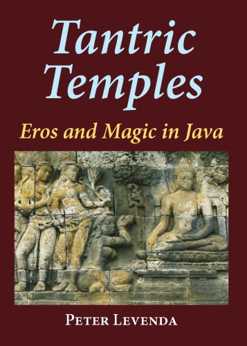 Tantric Temples Eros And Magic In Java Peter Levenda