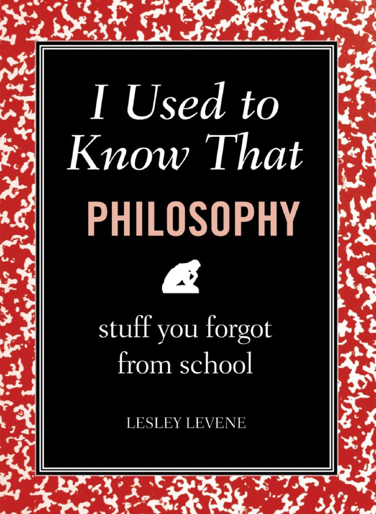 I Used To Know That Philosophy Stuff You Forgot From School Lesley Levene