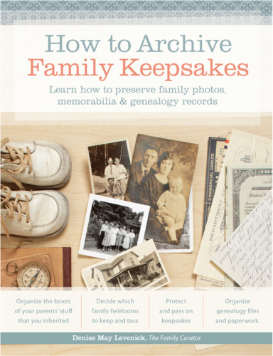 How To Archive Family Keepsakes Learn How To Preserve Family Photos Memorabilia And Genealogy Records 38th Edition Levenick