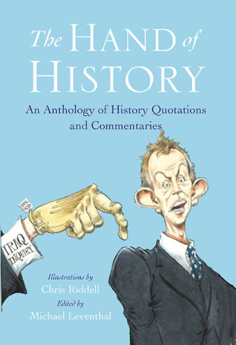 The Hand Of History An Anthology Of History Quotations And Commentaries Michael E J Leventhal
