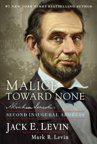 Malice Toward None Abraham Lincolns Second Inaugural Address First Threshold Editions Hardcover Edition Jack E Levin