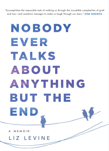 Nobody Ever Talks About Anything But The End A Memoir Simon Schuster Canada Edition Levine