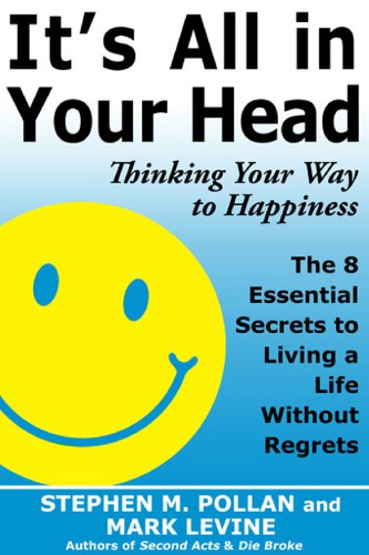 Its All In Your Head Thinking Your Way To Happiness The 8 Essential Secrets To Leading A Life Without Regret Levine