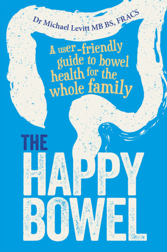 The Happy Bowel A Userfriendly Guide To Bowel Health For The Whole Family Levitt