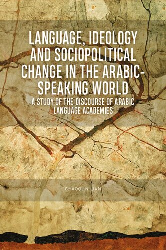 Language Ideology And Sociopolitical Change In The Arabicspeaking World A Study Of The Discourse Of Arabic Language Academies Chaoqun Lian