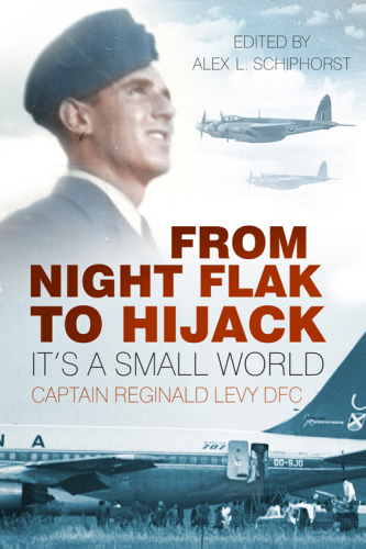 From Night Flak To Hijackits A Small World 1st Edition Captain Reginald Levy Dfc Raf
