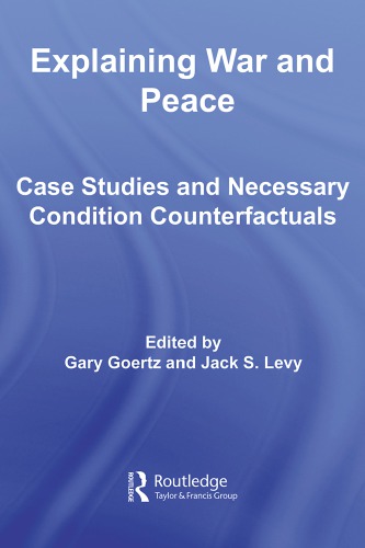 Explaining War And Peace Case Studies And Necessary Condition Counterfactuals Levy