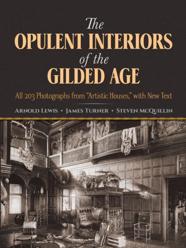 The Opulent Interiors Of The Gilded Age All 203 Photographs From Artistic Houses With New Text Arnold Lewis James Turner Steven Mcquillin