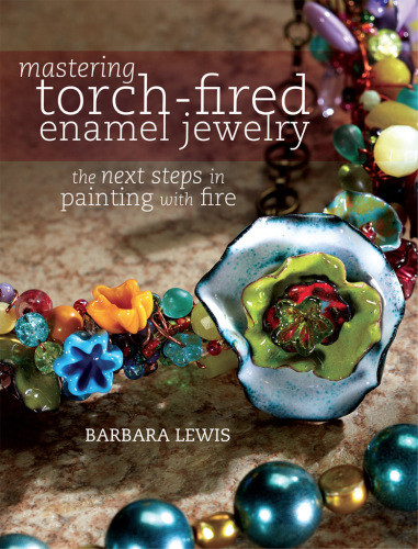 Mastering Torchfired Enamel Jewelry First Edition Barbara Lewis