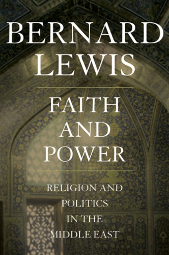 Faith And Power Religion And Politics In The Middle East Lewis