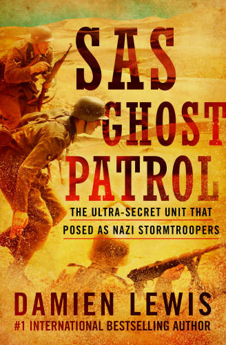 Sas Ghost Patrol The Ultrasecret Unit That Posed As Nazi Stormtroopers Damien Lewis
