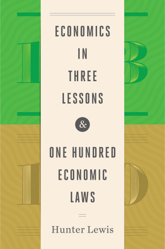 Economics In Three Lessons One Hundred Economic Laws Lewis