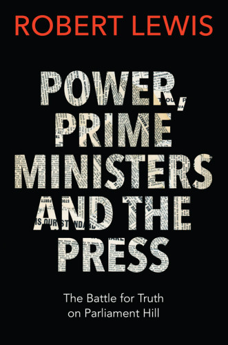 Power Prime Ministers And The Press An Intimate History Of The Parliamentary Press Gallery Lewis