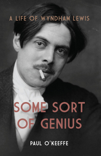 Some Sort Of Genius A Life Of Wyndham Lewis Reprint Okeeffe