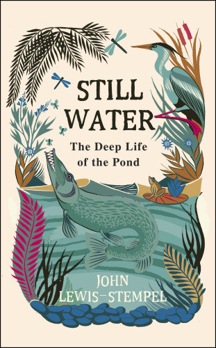 Still Water The Deep Life Of The Pond Lewisstempel John