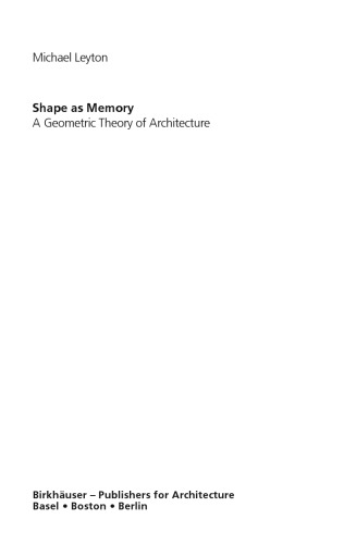 Shape As Memory A Geometric Theory Of Architecture Leyton Michael