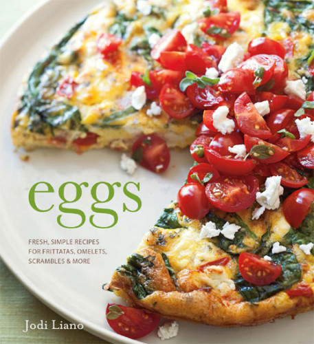 Eggs Fresh Simple Recipes For Frittitas Omelets Scrambles More Jodi Liano