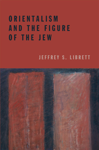 Orientalism And The Figure Of The Jew 1 Ed Librett Jeffrey S