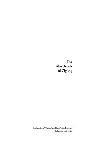 The Merchants Of Zigong Industrial Entrepreneurship In Early Modern China Madeleine Zelin