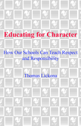 Educating For Character How Our Schools Can Teach Respect And Responsibility Lickona