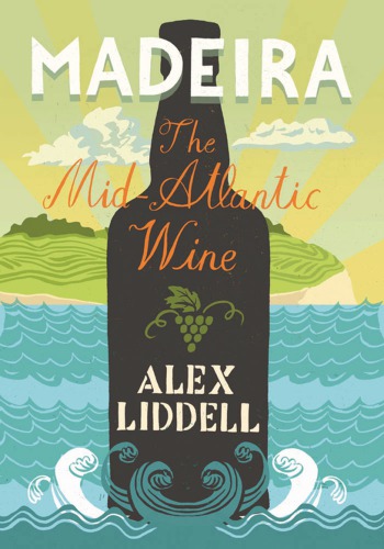 Madeira The Midatlantic Wine 2nd Revised Ed Liddell Alex