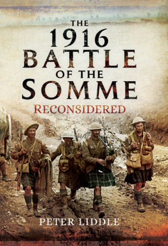 The 1916 Battle Of The Somme Reconsidered Peter Liddle