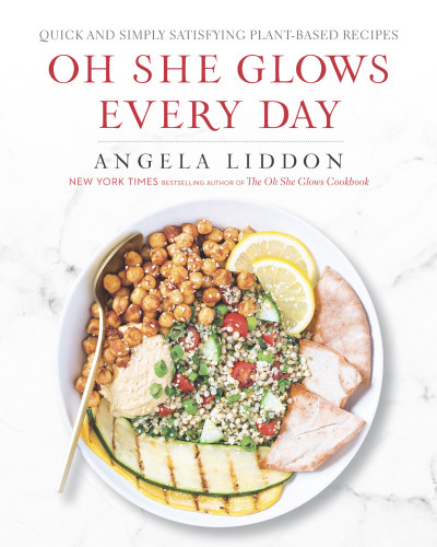 Oh She Glows Every Day Quick And Simply Satisfying Plantbased Recipes Angela Liddon