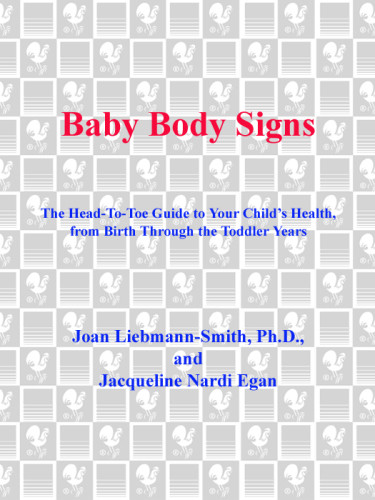 Baby Body Signs The Headtotoe Guide To Your Childs Health From Birth Through The Toddler Years Liebmannsmith