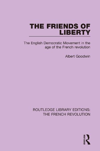 The Friends Of Liberty The English Democratic Movement In The Age Of The French Revolution Reprint Albert Goodwin