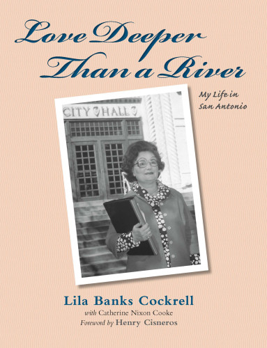 Love Deeper Than A River My Life In San Antonio Lila Banks Cockrell