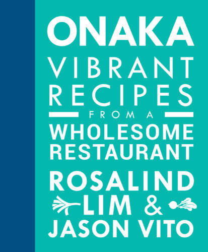 Onaka Vibrant Recipes From A Wholesome Restaurant First Edition Rosalind Lim