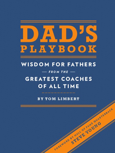 Dads Playbook Wisdom For Fathers From The Greatest Coaches Of All Time Limbert