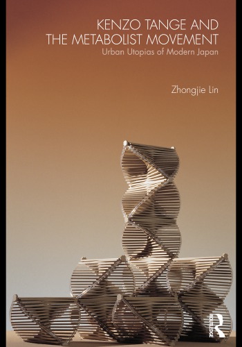 Kenzo Tange And The Metabolist Movement Urban Utopias Of Modern Japan 1publ Lin