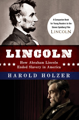 Lincoln How Abraham Lincoln Ended Dlavery In America A Companion Book For Young Readers To The Steven Spielberg Film 1st Ed Harold Holzer