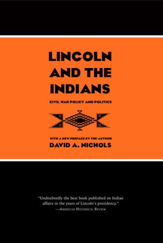 Lincoln And The Indians Civil War Policy And Politics David Allen Nichols